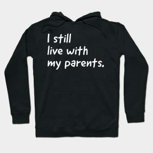 I still live with my parents  (kids tshirt) Hoodie